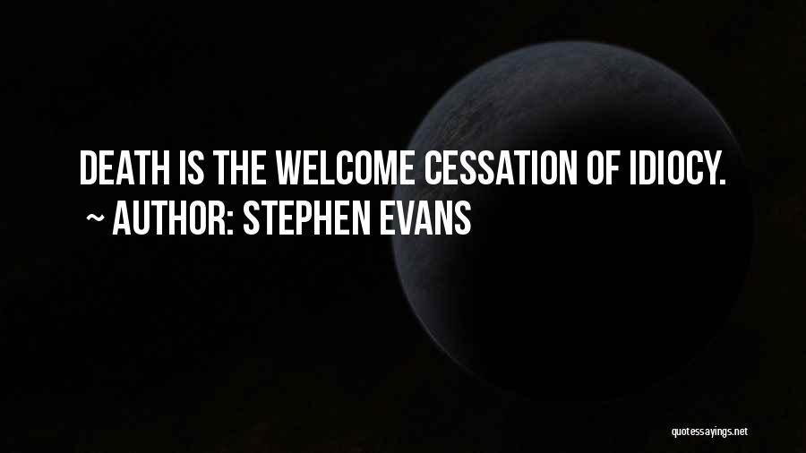 Idiocy Quotes By Stephen Evans Idiocy Quotes By Stephen Evans