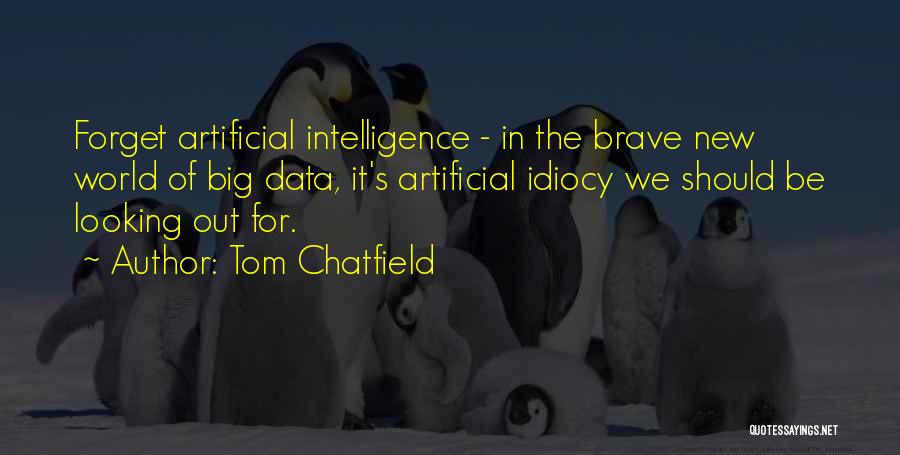 Idiocy Quotes By Tom Chatfield