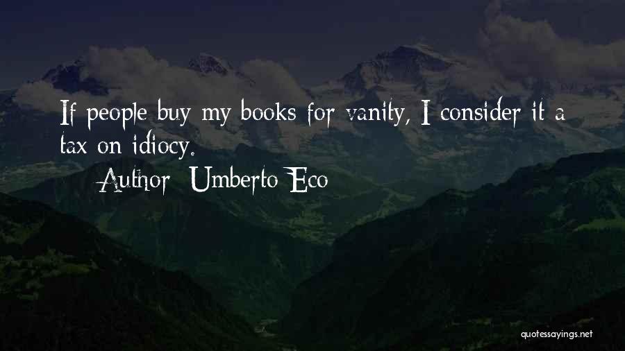 Idiocy Quotes By Umberto Eco