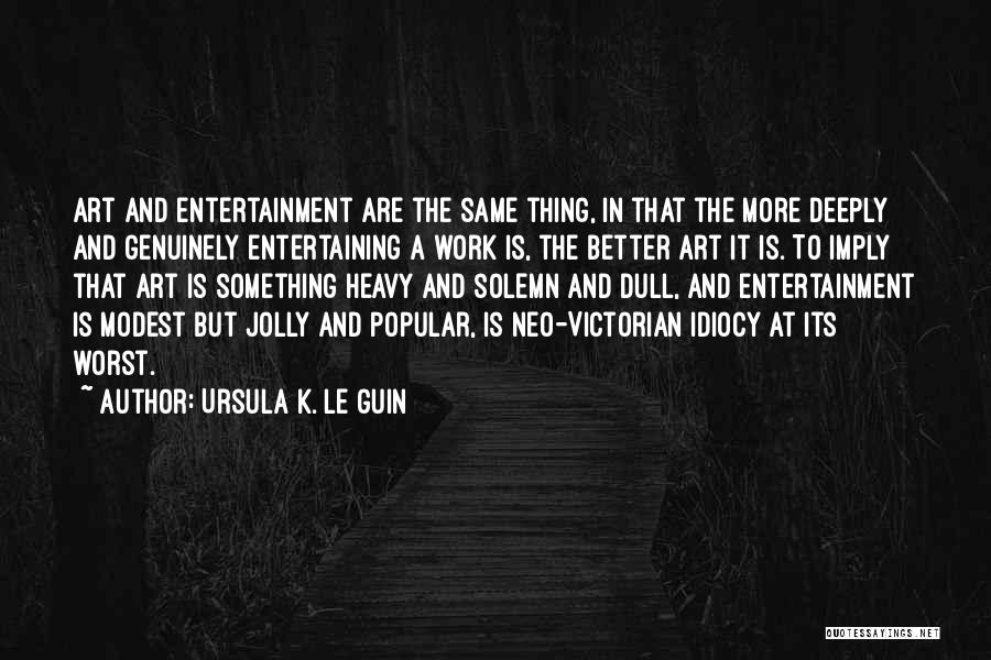 Idiocy Quotes By Ursula K. Le Guin