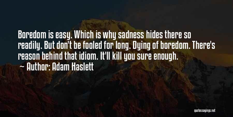 Idiom Quotes By Adam Haslett