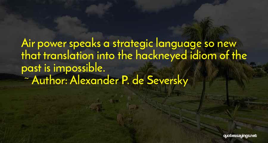 Idiom Quotes By Alexander P. De Seversky