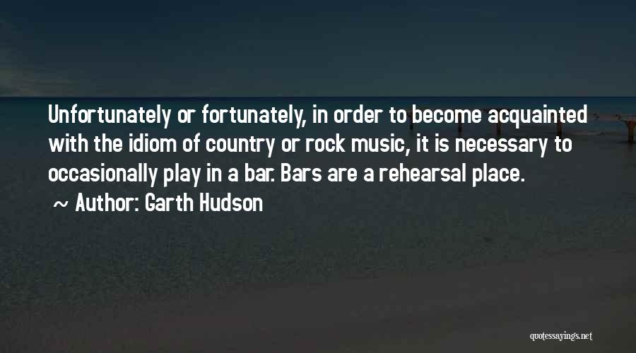 Idiom Quotes By Garth Hudson