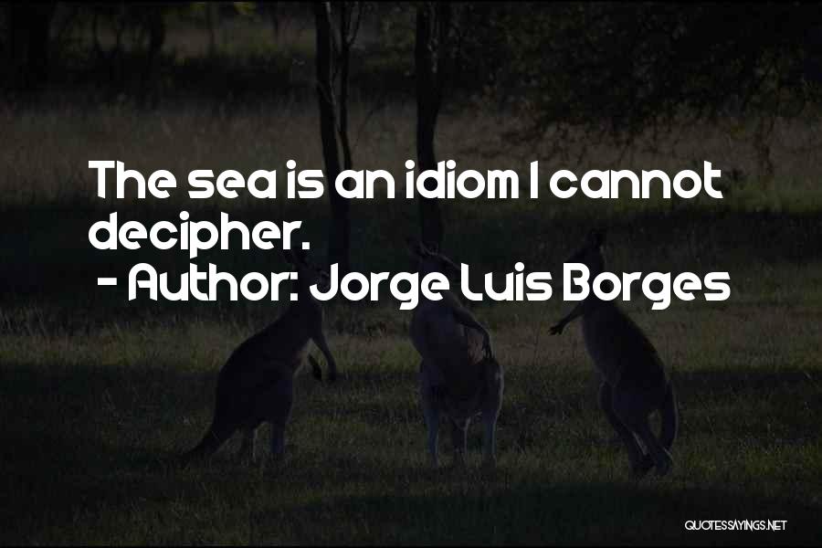 Idiom Quotes By Jorge Luis Borges