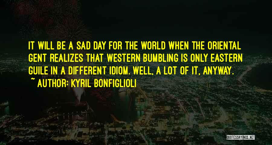 Idiom Quotes By Kyril Bonfiglioli