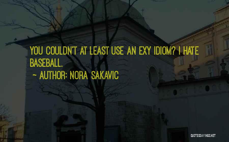 Idiom Quotes By Nora Sakavic