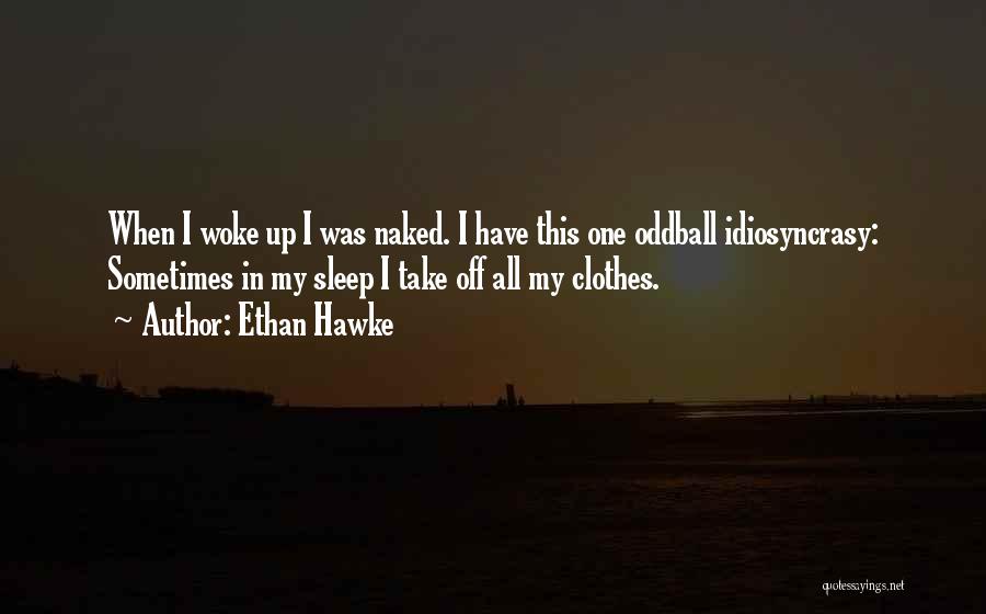 Idiosyncrasy Quotes By Ethan Hawke