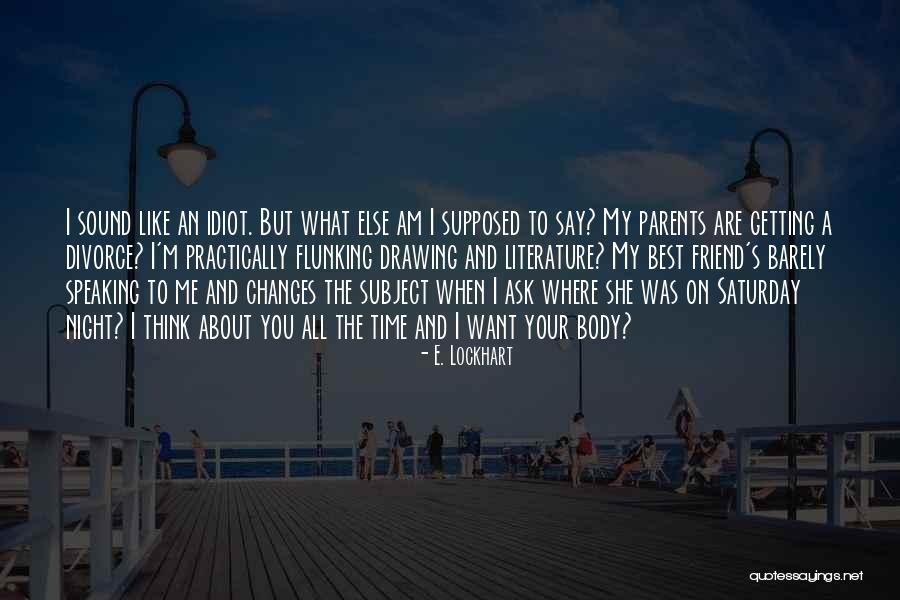 Idiot Best Friend Quotes By E. Lockhart Idiot Best Friend Quotes By E. Lockhart