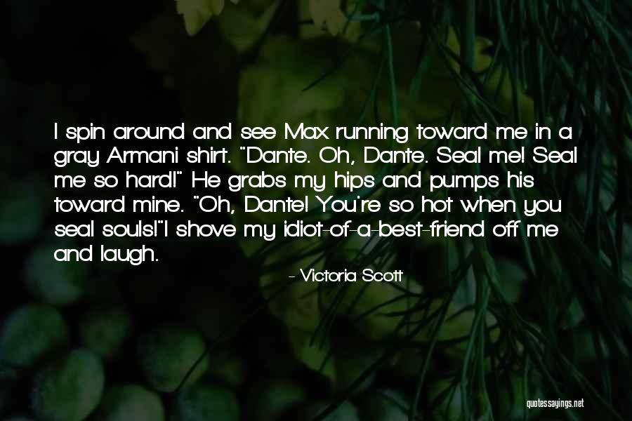 Idiot Best Friend Quotes By Victoria Scott Idiot Best Friend Quotes By Victoria Scott