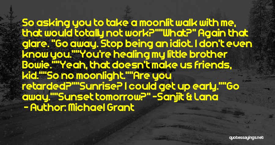 Idiot Best Friends Quotes By Michael Grant