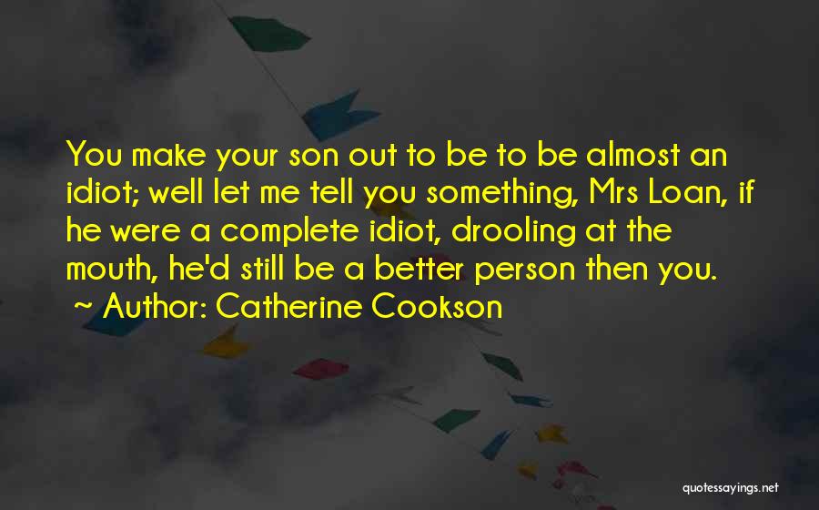 Idiot Girl Quotes By Catherine Cookson