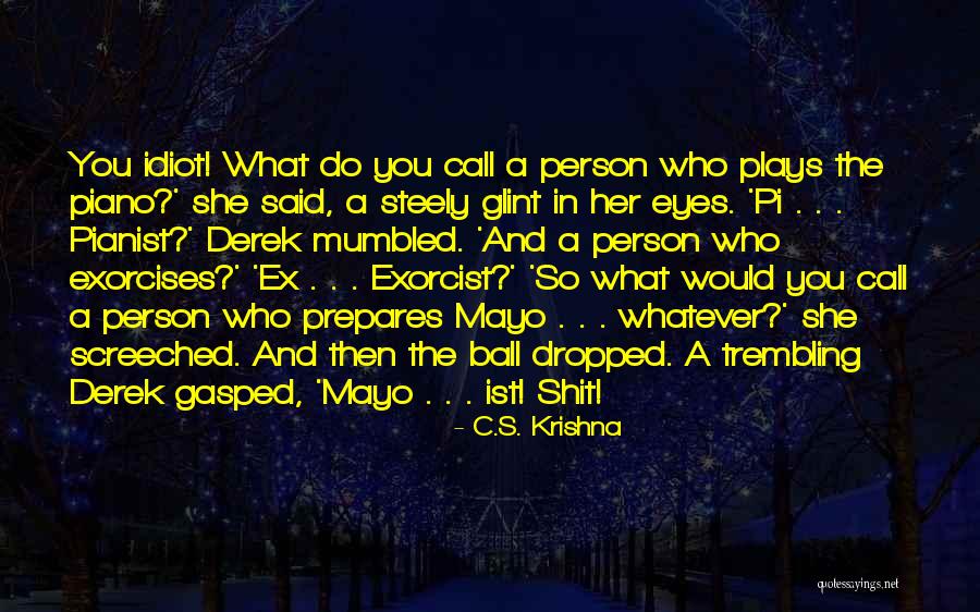 Idiot Person Quotes By C.S. Krishna Idiot Person Quotes By C.S. Krishna