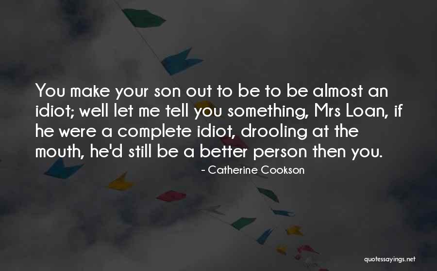 Idiot Person Quotes By Catherine Cookson