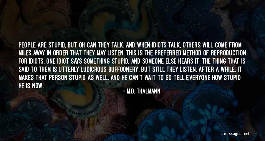 Idiot Person Quotes By M.D. Thalmann Idiot Person Quotes By M.D. Thalmann