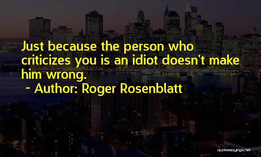 Idiot Person Quotes By Roger Rosenblatt