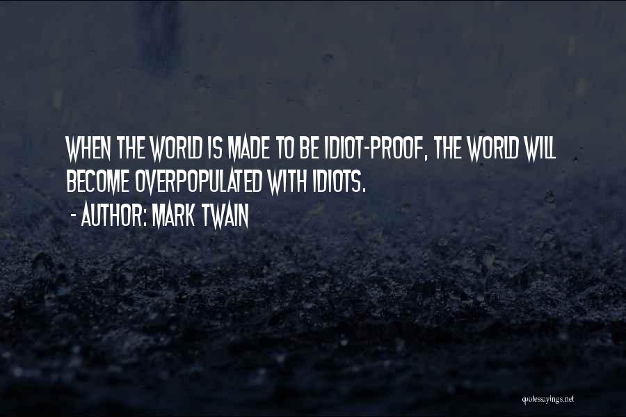 Idiot Proof Quotes By Mark Twain