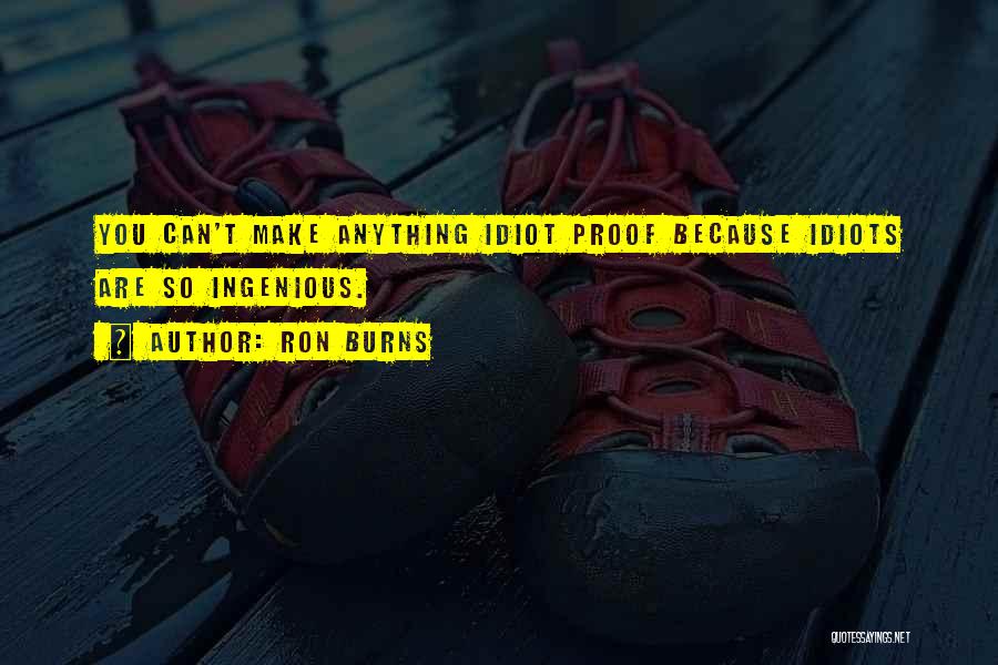 Idiot Proof Quotes By Ron Burns