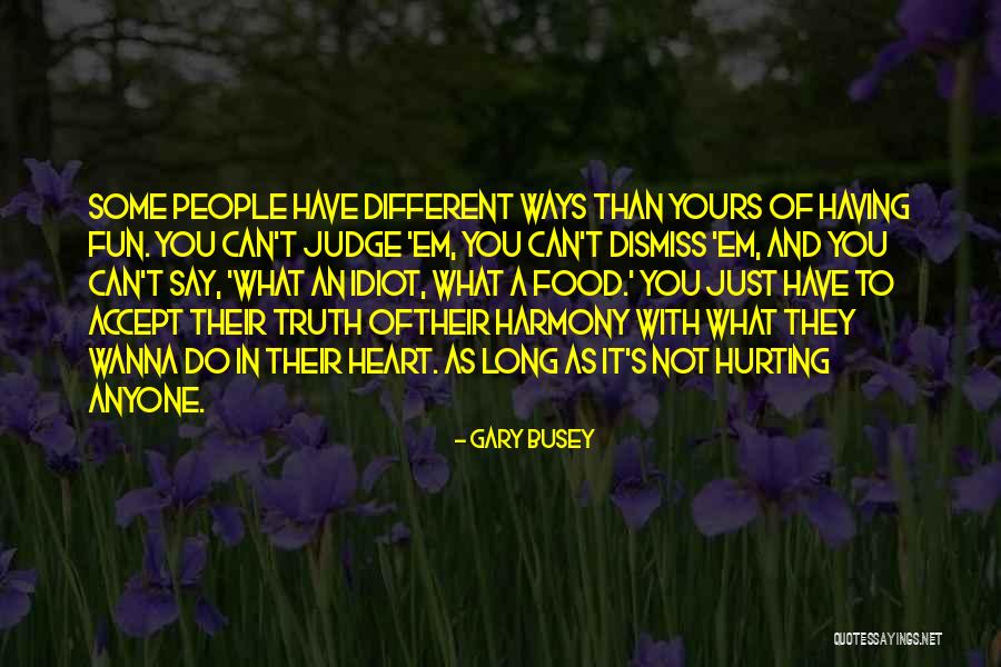 Idiot Who Do Not Accept Quotes By Gary Busey Idiot Who Do Not Accept Quotes By Gary Busey