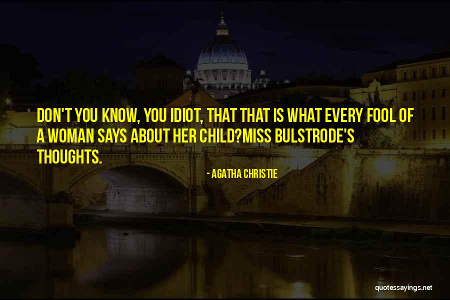 Idiot Woman Quotes By Agatha Christie Idiot Woman Quotes By Agatha Christie
