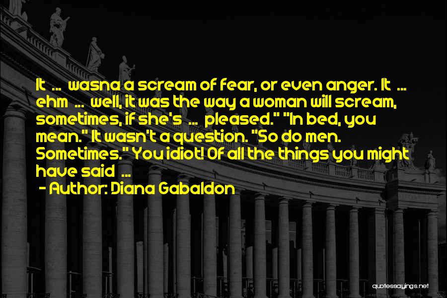 Idiot Woman Quotes By Diana Gabaldon