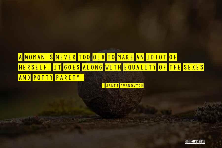 Idiot Woman Quotes By Janet Evanovich Idiot Woman Quotes By Janet Evanovich