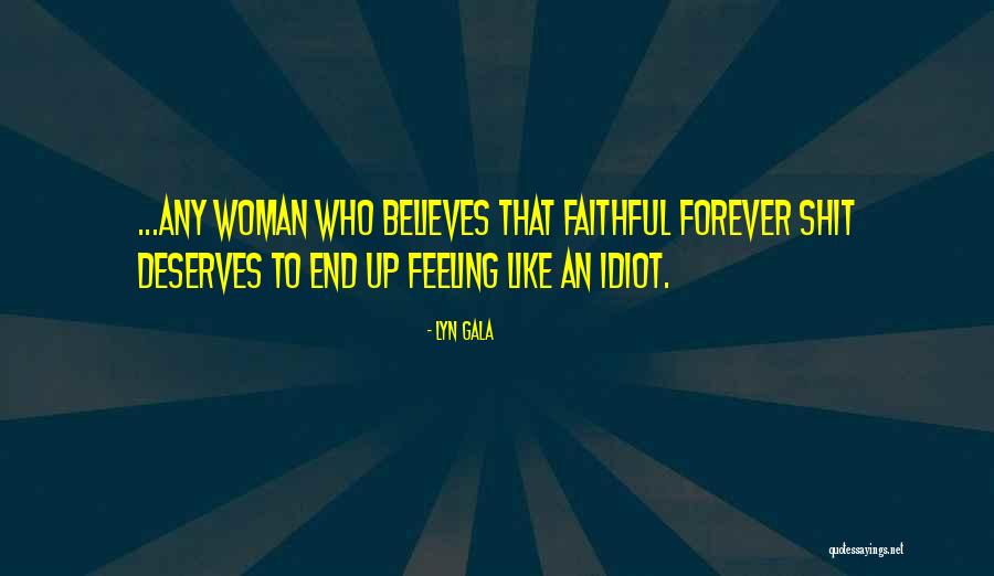 Idiot Woman Quotes By Lyn Gala Idiot Woman Quotes By Lyn Gala