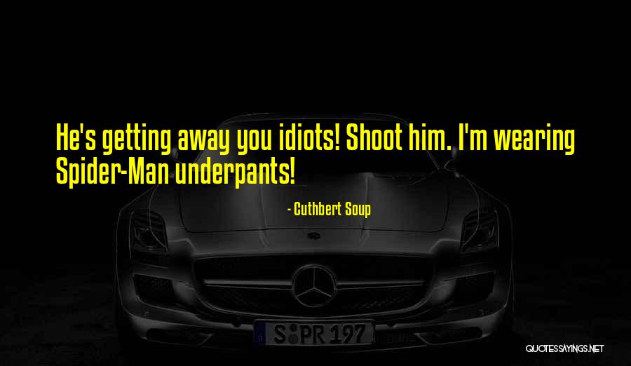 Idiots Funny Quotes By Cuthbert Soup Idiots Funny Quotes By Cuthbert Soup