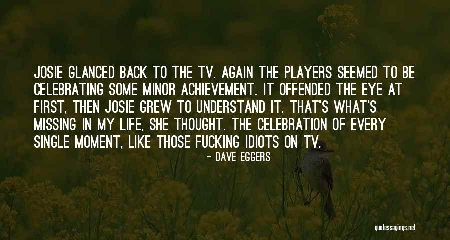 Idiots In Life Quotes By Dave Eggers Idiots In Life Quotes By Dave Eggers