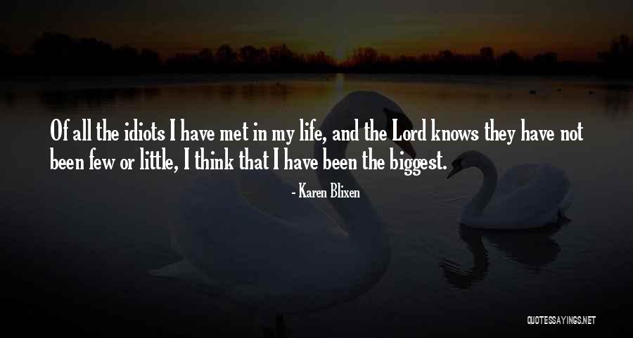 Idiots In Life Quotes By Karen Blixen Idiots In Life Quotes By Karen Blixen