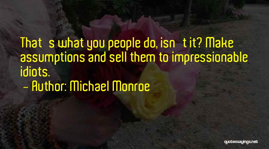 Idiots In Politics Quotes By Michael Monroe