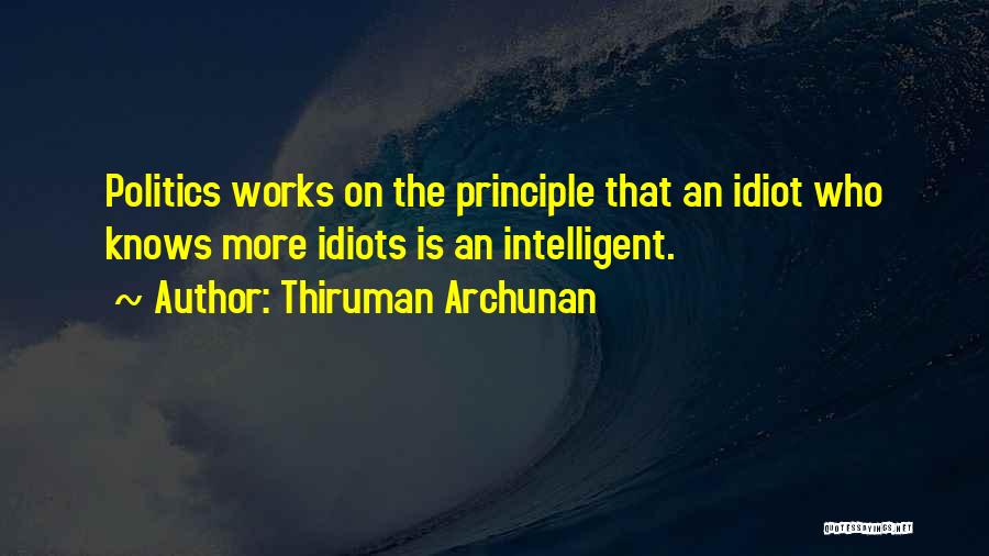 Idiots In Politics Quotes By Thiruman Archunan