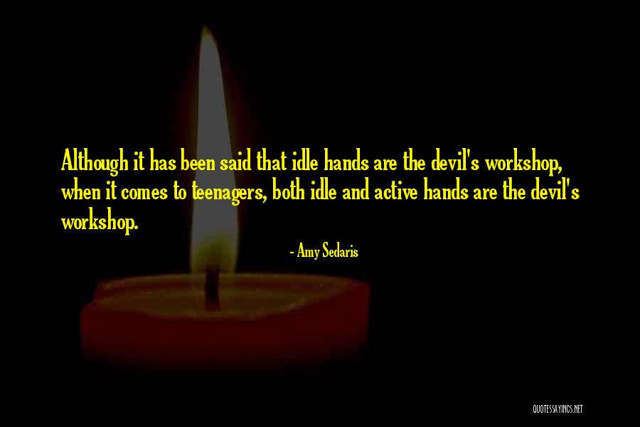 Idle Hands & The Devil Quotes By Amy Sedaris Idle Hands & The Devil Quotes By Amy Sedaris