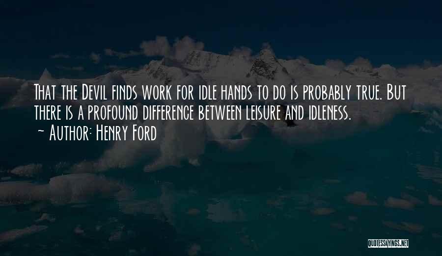 Idle Hands & The Devil Quotes By Henry Ford