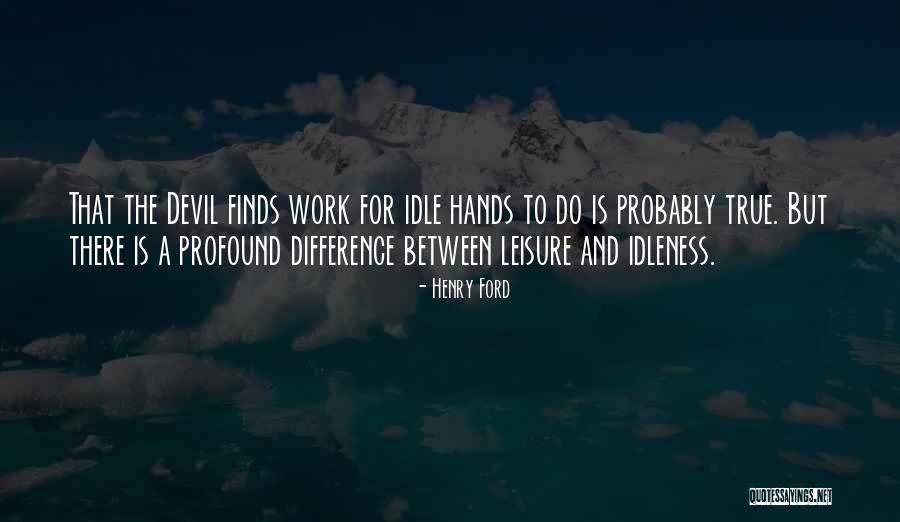 Idle Hands & The Devil Quotes By Henry Ford Idle Hands & The Devil Quotes By Henry Ford