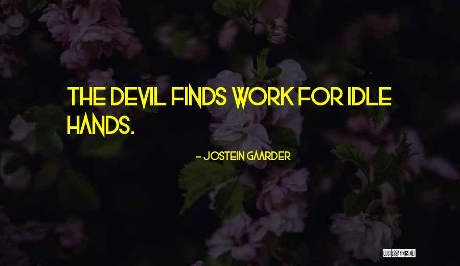 Idle Hands & The Devil Quotes By Jostein Gaarder Idle Hands & The Devil Quotes By Jostein Gaarder