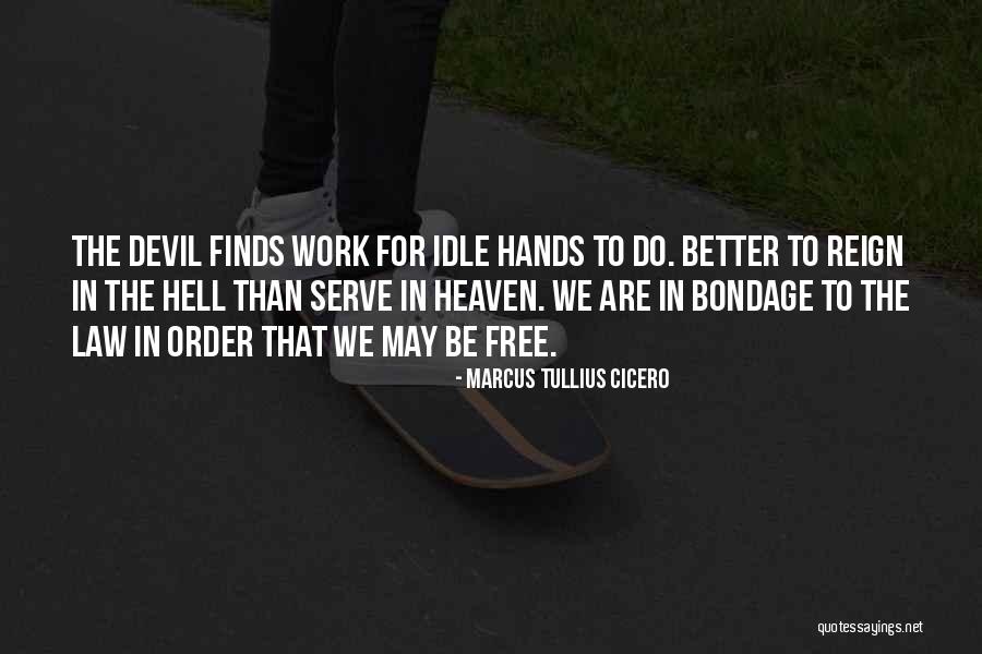 Idle Hands & The Devil Quotes By Marcus Tullius Cicero