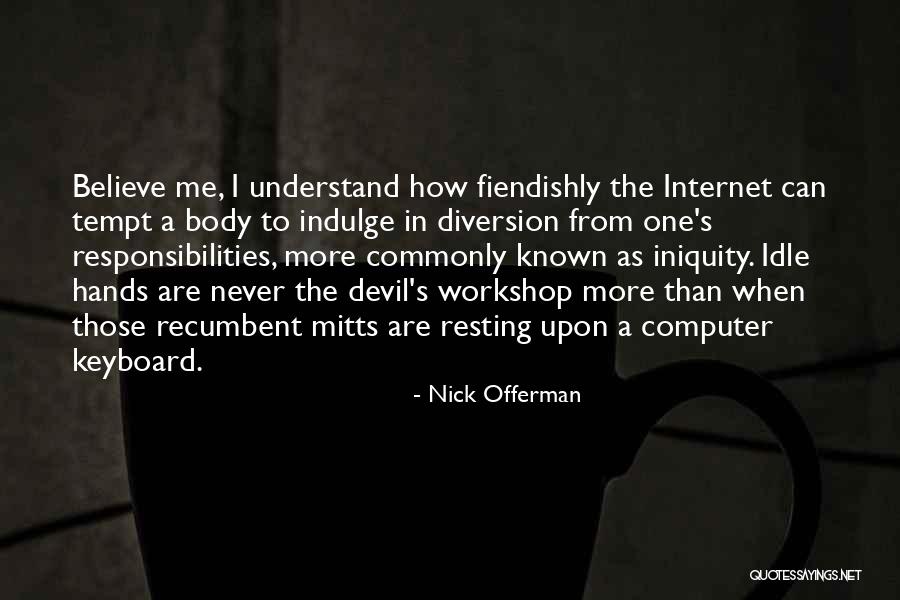 Idle Hands & The Devil Quotes By Nick Offerman Idle Hands & The Devil Quotes By Nick Offerman