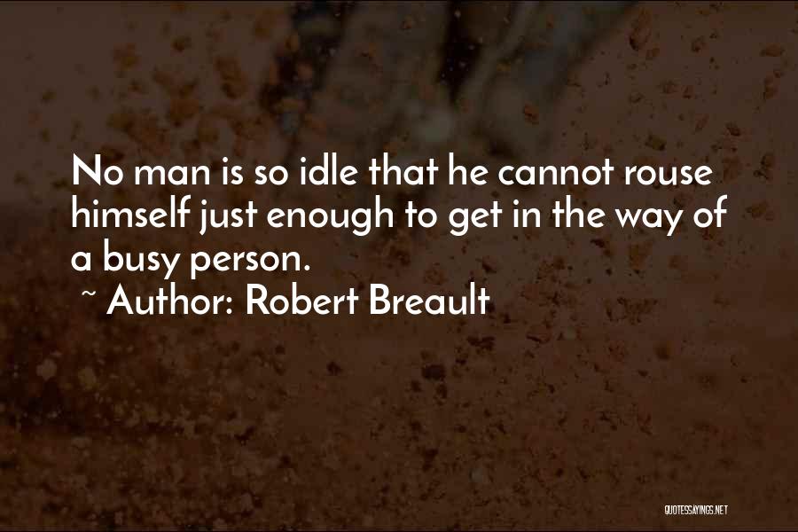 Idle Man Quotes By Robert Breault
