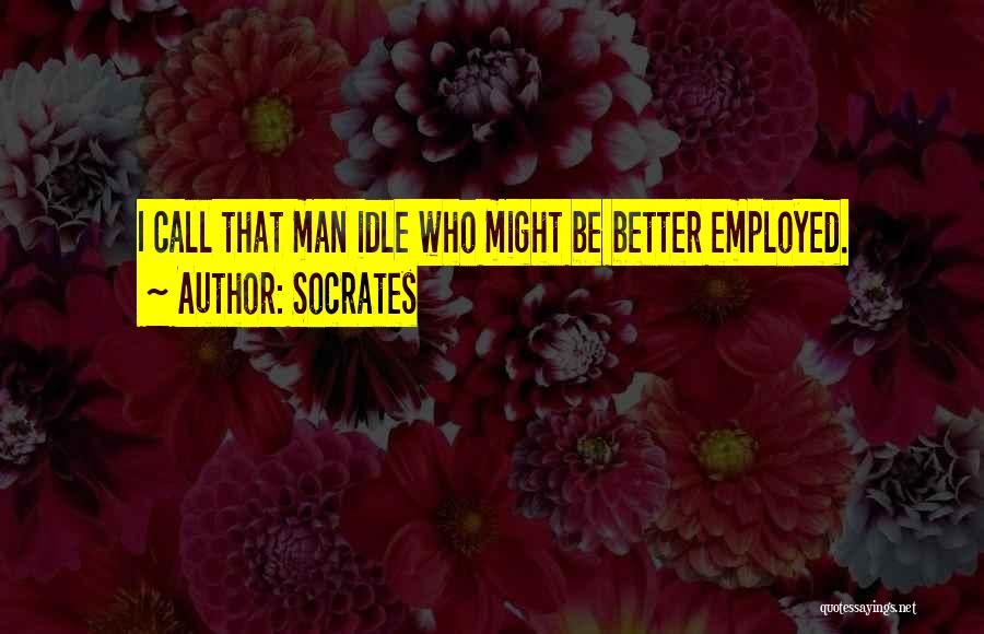 Idle Man Quotes By Socrates