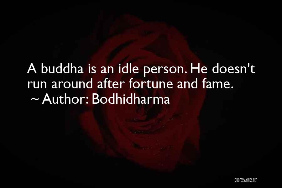 Idle Person Quotes By Bodhidharma