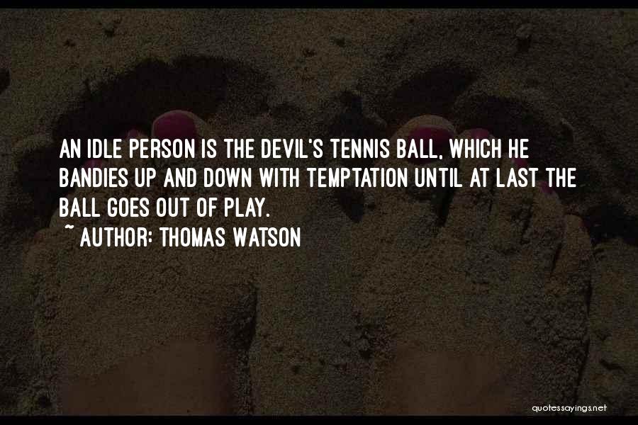 Idle Person Quotes By Thomas Watson
