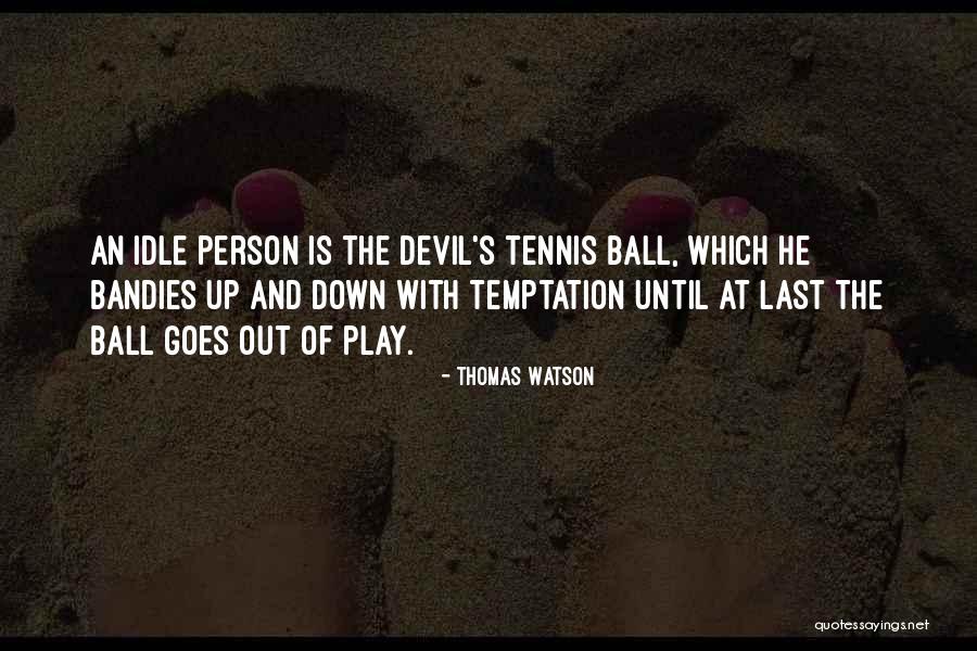 Idle Person Quotes By Thomas Watson