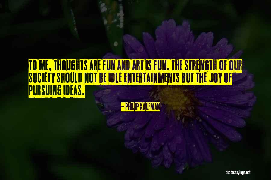 Idle Thoughts Quotes By Philip Kaufman Idle Thoughts Quotes By Philip Kaufman