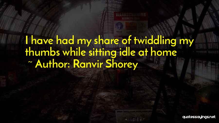 Idle Thumbs Quotes By Ranvir Shorey