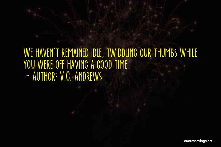 Idle Thumbs Quotes By V.C. Andrews