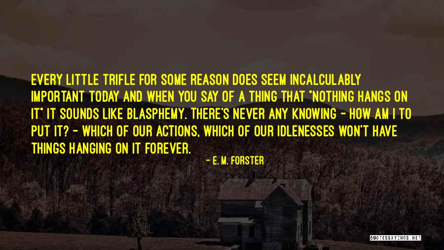 Idlenesses Quotes By E. M. Forster Idlenesses Quotes By E. M. Forster