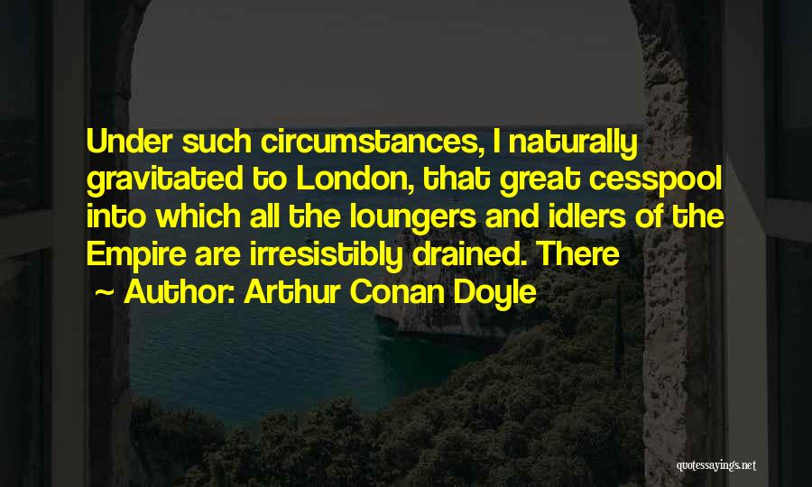 Idlers Quotes By Arthur Conan Doyle