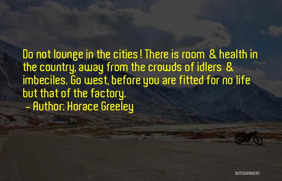 Idlers Quotes By Horace Greeley