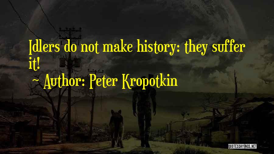 Idlers Quotes By Peter Kropotkin