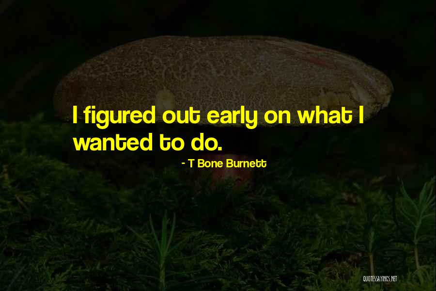 Idli Dosa Batter Quotes By T Bone Burnett